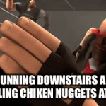 chimken nubers | ME RUNNING DOWNSTAIRS AFTER SMELLING CHIKEN NUGGETS AT 2AM | image tagged in gifs,tf2 | made w/ Imgflip video-to-gif maker