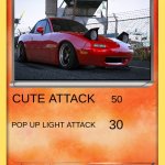 rarest pokemon card ever | MAZDA MIATA CUTE ATTACK POP UP LIGHT ATTACK 200 50 30 | image tagged in blank pokemon card | made w/ Imgflip meme maker