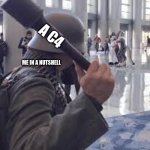 you guys are weird | A C4; ME IN A NUTSHELL | image tagged in german soldier throwing grenade at furries,cringe | made w/ Imgflip meme maker
