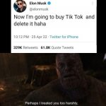Thanos: perhaps i treated you to harshly | image tagged in thanos perhaps i treated you to harshly | made w/ Imgflip meme maker