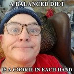 Durl Earl | A BALANCED DIET IS A COOKIE IN EACH HAND | image tagged in durl earl | made w/ Imgflip meme maker
