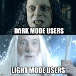 Light mode vs dark mode | DARK MODE USERS; LIGHT MODE USERS | image tagged in light vs dark | made w/ Imgflip meme maker