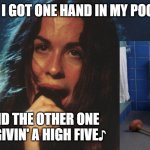 Flush it... | CAUSE I GOT ONE HAND IN MY POCKET♫; AND THE OTHER ONE 
IS GIVIN' A HIGH FIVE♪ | image tagged in alanis,hands,toilet,high five,it's showtime,pocket | made w/ Imgflip meme maker