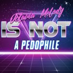 Octavia_Melody is not a pedophile