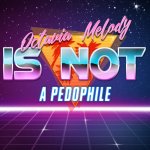 Octavia_Melody is not a pedophile