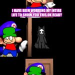 how did you got into my magic doorway to heaven | I HAVE BEEN WORKING MY INTIRE LIFE TO SHOW YOU THIS,OK READY; LETS IMAGINE WE NEVER SAW THAT | image tagged in smg4 door with no text,puro | made w/ Imgflip meme maker