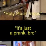 What garbage prank YouTubers think is gonna happen: | Someone throws you off a cliff, into an active volcano, launches a nuclear missile on you, and tortures your family to death; “It’s just a prank, bro” | image tagged in holy music stops holy music resumes | made w/ Imgflip meme maker
