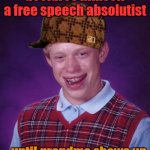 Bad Premise Brian 1.02 | declares himself a free speech absolutist; ...until grandma shows up | image tagged in bad premise brian,free,speech,relative | made w/ Imgflip meme maker