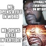 ITS NOT HACKING PEOPLE | ME: OPENS A FILE IN WORD ME: OPENS A FILE IN TEXTEDIT U HAC LITERALLY EVERYONE ON MY BUS | image tagged in i sleep real shit,hackers,hac,not really | made w/ Imgflip meme maker