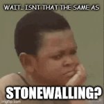 Stonewalling | WAIT.. ISNT THAT THE SAME AS; STONEWALLING? | image tagged in gifs,relationships | made w/ Imgflip video-to-gif maker