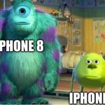 i couldn't come up with anything good so i made this | IPHONE 8; IPHONE 11 | image tagged in mike and sullivan | made w/ Imgflip meme maker