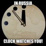 It's funny because we're DOOMED! | IN RUSSIA; CLOCK WATCHES YOU! | image tagged in doomsday clock | made w/ Imgflip meme maker