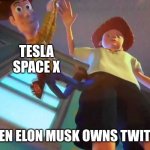 ANDY DROPPING WOODY | TESLA
SPACE X; WHEN ELON MUSK OWNS TWITTER | image tagged in andy dropping woody,elon musk | made w/ Imgflip meme maker