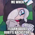 Fr, I was reading it and started crying | ME WHEN; I LEARN ABOUT RUBY'S BACKSTORY | image tagged in ruby reading a list | made w/ Imgflip meme maker
