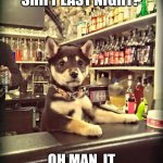 Dad dog joke.. | HOW WAS MY BAR SHIFT LAST NIGHT? OH MAN, IT WAS RUFF... | image tagged in bartender puppy,dad joke dog,dad joke,bartender | made w/ Imgflip meme maker