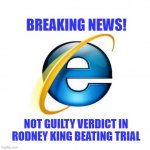 Page Loading... | BREAKING NEWS! NOT GUILTY VERDICT IN RODNEY KING BEATING TRIAL | image tagged in memes,internet explorer,riots | made w/ Imgflip meme maker