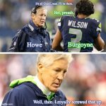 Seahawks Super Bowl Fail as Battle of Saratoga | It's all Gucci, man. I'll be there. Bet, preash. Burgoyne; Howe; Well, then. I royally screwed that up... | image tagged in seahawks super bowl fail | made w/ Imgflip meme maker