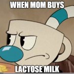 dumb meme | WHEN MOM BUYS; LACTOSE MILK | image tagged in angry mugman | made w/ Imgflip meme maker