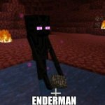 enderman holds bedrock???? | WHAT? ENDERMAN HOLDS BEDROCK | image tagged in meme,minecraft,enderman | made w/ Imgflip meme maker