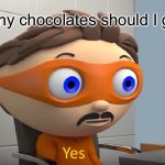 Chocolates | How many chocolates should I get you? | image tagged in how many yes,chocolate,yes | made w/ Imgflip meme maker