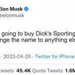 Elon Musk buying Dick's | Now I'm going to buy Dick's Sporting Goods 
and change the name to anything else. | image tagged in elon musk buying company,elon musk | made w/ Imgflip meme maker