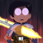 No not… chores | MY RESPONSIBILITY; ME | image tagged in amphibia sword,memes,responsibility | made w/ Imgflip meme maker