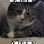 Murrie The Cat | WHEN CUTE CASHIERS SAY; YOU REMIND ME OF MY GRANDPA | image tagged in murrie the cat | made w/ Imgflip meme maker