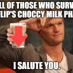 Barney Stinson Salute | TO ALL OF THOSE WHO SURVIVED IMGFLIP'S CHOCCY MILK PHASE... I SALUTE YOU. | image tagged in barney stinson salute | made w/ Imgflip meme maker