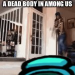 i | PEOPLE WHEN FOUND A DEAD BODY IN AMONG US | image tagged in gifs,among us | made w/ Imgflip video-to-gif maker