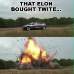 Exploding humvee | I HATE THAT ELON BOUGHT TWITE... | image tagged in exploding humvee,lolz,tesla,elon musk,twitter | made w/ Imgflip meme maker