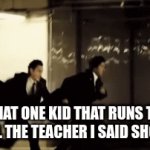 annoying | THAT ONE KID THAT RUNS TO TELL THE TEACHER I SAID SHOOT | image tagged in gifs,funny gif | made w/ Imgflip video-to-gif maker