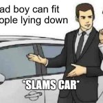 Serial killers will try to get the best car to fit in all the bodies | This bad boy can fit in 20 people lying down *SLAMS CAR* SERIAL KILLERS | image tagged in memes,car salesman slaps roof of car,serial killer | made w/ Imgflip meme maker