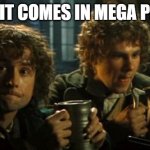 Lotr pints | WAIT IT COMES IN MEGA PINTS? | image tagged in lotr pints | made w/ Imgflip meme maker