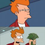 Fry confused then shut up and take my money meme