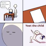 yeet the child.