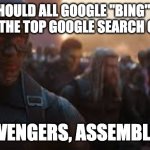 lets do it | WE SHOULD ALL GOOGLE "BING" SO IT BECOMES THE TOP GOOGLE SEARCH OF THE DAY; AVENGERS, ASSEMBLE! | image tagged in avengers assemble,memes,bing | made w/ Imgflip meme maker
