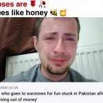 Oof | Roses are 🌹 🥀; Bees like honey 🐝 🍯 | image tagged in brit in warzone for fun,brit,in,warzone,roses are red,roses are red violets are blue | made w/ Imgflip meme maker