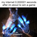 oh no mesa disappearing | my internet 0.000001 seconds after im about to win a game | image tagged in oh no mesa disappearing | made w/ Imgflip meme maker