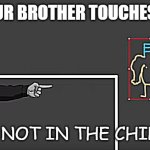 the chill zone | WHEN YOUR BROTHER TOUCHES YOUR PC; WE ARE NOT IN THE CHILL ZONE | image tagged in the chill zone | made w/ Imgflip meme maker