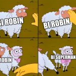 Lamb push | BI ROBIN; BI ROBIN; BI SUPERMAN; BI ROBIN | image tagged in lamb push | made w/ Imgflip meme maker