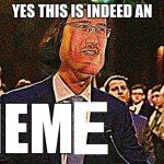 There cant be a good meme without an E | YES THIS IS INDEED AN; MEM | image tagged in lord maarquad,e | made w/ Imgflip meme maker