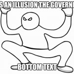 This is one of my solutions to my descend into madness: I post something ridiculous until I regain my sanity. | REALITY IS AN ILLUSION THE GOVERNMENT LIES; BOTTOM TEXT | image tagged in autistic screeching,bottom text | made w/ Imgflip meme maker