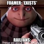 GRUesome Railfans | FOAMER: *EXISTS*; RAILFANS: | image tagged in gruesome | made w/ Imgflip meme maker
