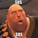 TF2 Heavy | SUS; SUS | image tagged in tf2 heavy | made w/ Imgflip meme maker