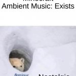The quickest way to obtain 64 nostalgia | Minecraft Ambient Music: Exists Nostalgia | image tagged in bonjour | made w/ Imgflip meme maker
