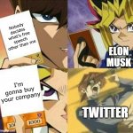 Elon Musk Buying Twitter | Nobody decides what's free speech other than me I'm gonna buy your company ELON MUSK TWITTER | image tagged in yu gi oh,elon musk,twitter | made w/ Imgflip meme maker