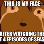 Season 4 Young justice | THIS IS MY FACE; AFTER WATCHING THE FIRST 4 EPISODES OF SEASON 4 | image tagged in young justice miss martian | made w/ Imgflip meme maker