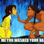 Tarzan&Jane | TELL ME YOU WASHED YOUR HANDS | image tagged in tarzan jane | made w/ Imgflip meme maker
