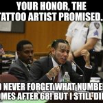 Ever notice good ideas, are only good for a short time? | YOUR HONOR, THE TATTOO ARTIST PROMISED... I'D NEVER FORGET WHAT NUMBER COMES AFTER 68! BUT I STILL DID! | image tagged in math,bad idea,stupid people,i see what you did there | made w/ Imgflip meme maker
