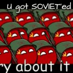 Get Soviet’ed | U got SOVIET’ed | image tagged in gifs,100 soviet union | made w/ Imgflip video-to-gif maker